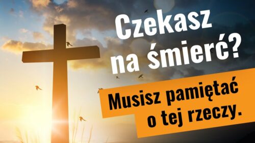 Czekasz na śmierć? Musisz pamiętać o tej rzeczy