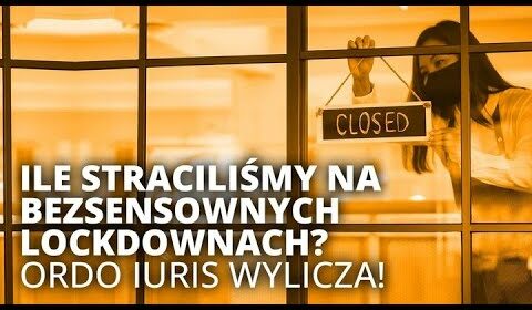 Ile straciliśmy na BEZSENSOWNYCH LOCKDOWNACH?