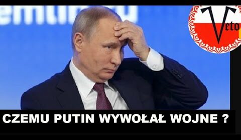 Czemu Putin wywołał wojnę?