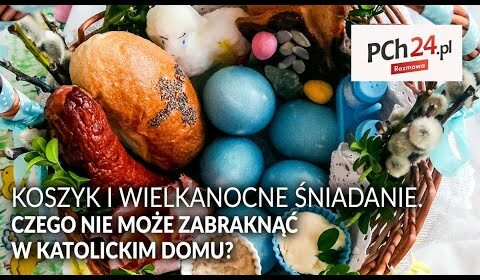 Koszyk i Wielkanocne śniadanie! Czego NIE MOŻE ZABRAKNĄĆ w katolickim domu?