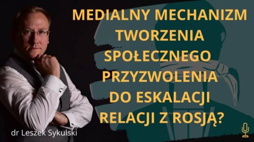 Medialny mechanizm tworzenia społecznego przyzwolenia na eskalację relacji z Rosją?