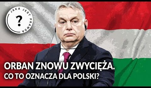 Orban znowu ZWYCIĘŻA. Co to oznacza dla Polski?