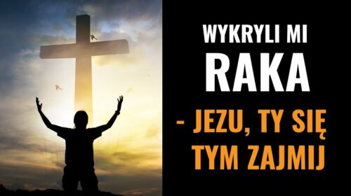 Wykryli mi raka – Jezu ty się tym zajmij