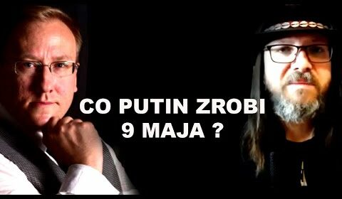 Co Putin zrobi 9 maja?