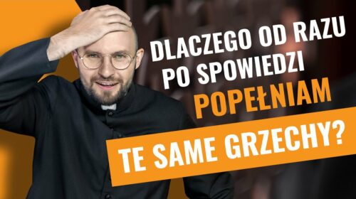 Dlaczego po spowiedzi popełniam te same grzechy?