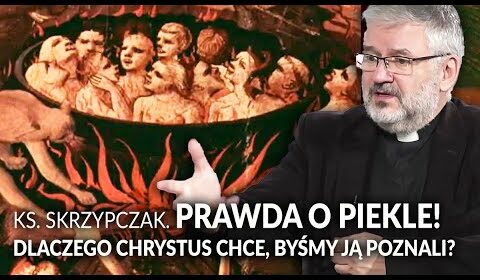 PRAWDA o PIEKLE! Dlaczego Chrystus chce byśmy ją poznali?