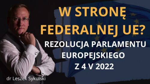 W stronę federalnej UE? Rezolucja Parlamentu Europejskiego z 4 V 2022