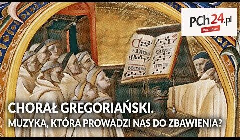 CHORAŁ GREGORIAŃSKI. Muzyka, która prowadzi nas do zbawienia?