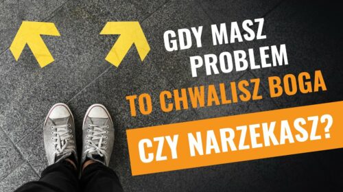 Gdy masz problemy to chwalisz Boga czy narzekasz