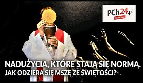 NADUŻYCIA, które stają się NORMĄ?! Jak odziera się Mszę ze ŚWIĘTOŚCI?