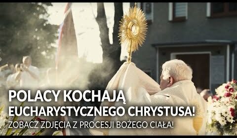 Polacy kochają Eucharystycznego Chrystusa!