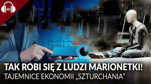 Tak ROBI SIĘ Z NAS MARIONETKI! Tajemnice ekonomii „szturchania”