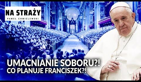 Umacnianie Soboru?! Co planuje Franciszek?