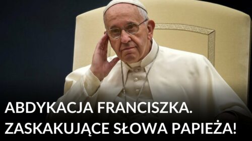 Abdykacja Franciszka. Zaskakujące słowa papieża!