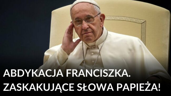 Abdykacja Franciszka. Zaskakujące słowa papieża!