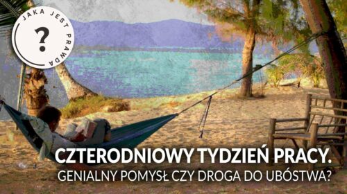 CZTERODNIOWY TYDZIEŃ PRACY. Genialny pomysł czy droga ubóstwa?