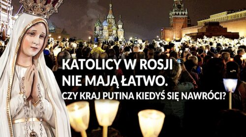 Katolicy w Rosji nie mają łatwo. Czy kraj Putina kiedyś się nawróci?