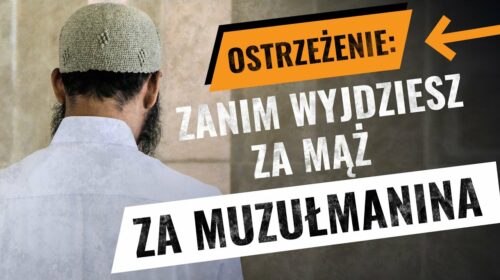 OSTRZEŻENIE!!! Zanim wyjdziesz za mąż, za muzułmanina…