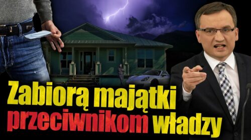 Ziobro chce uchwalenia ustawy, która będzie pozwalać zabierać majątki ludziom bez żadnych zarzutów?