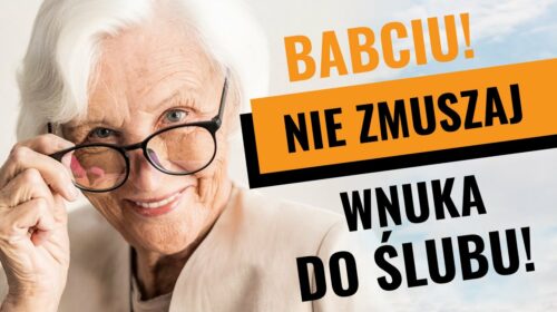 Babciu! Nie zmuszaj wnuka do ślubu