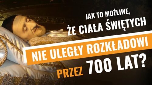 Jak to możliwe, że ciała świętych nie uległy rozkładowi przez 700 lat?