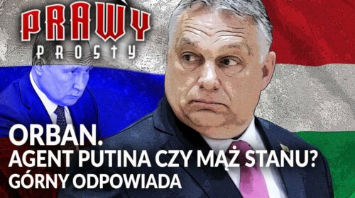 Orban. AGENT PUTINA czy MĄŻ STANU?