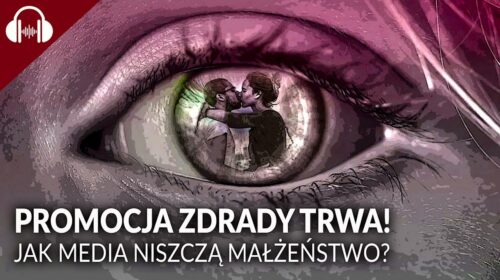 PROMOCJA ZDRADY TRWA! Jak media niszczą małżeństwo?