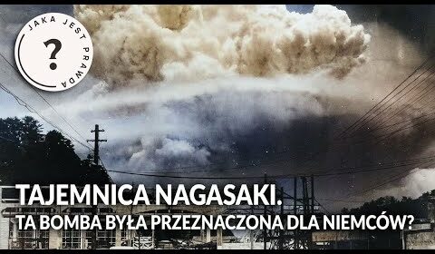 TAJEMNICA NAGASAKI. Ta bomba była przeznaczona dla Niemców?