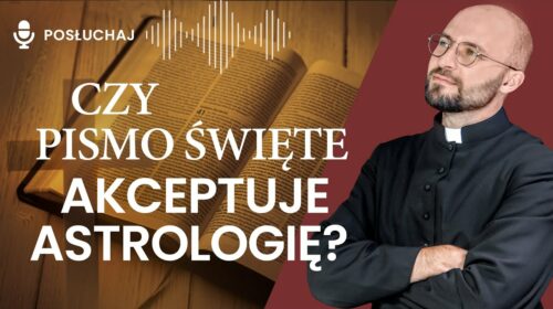 Czy Pismo Święte akceptuje astrologię?