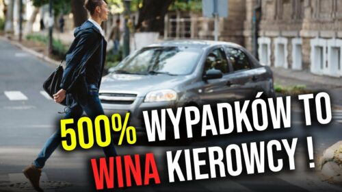 500% wypadków to wina kierowcy!