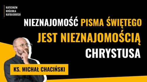 Nieznajomość Pisma Świętego jest nieznajomością Chrystusa