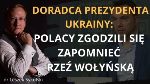 Doradca Prezydenta Ukrainy: „Polacy zgodzili się zapomnieć…”