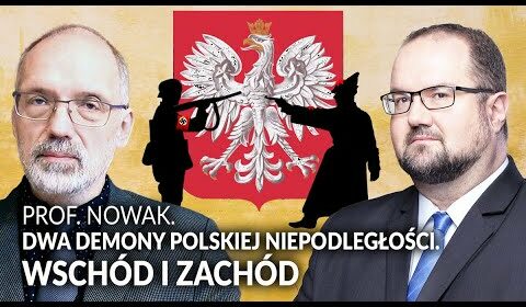 DWA DEMONY polskiej niepodległości. WSCHÓD i ZACHÓD