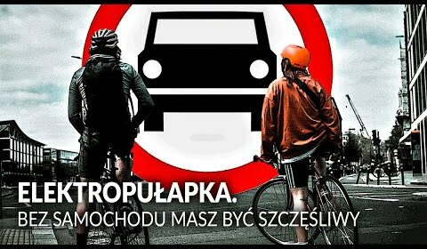 ELEKTROPUŁAPKA. Bez samochodu masz być szczęśliwy