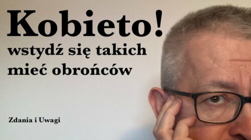 Kobieto, wstydź się takich obrońców!