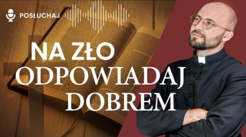 Na zło odpowiadaj dobrem