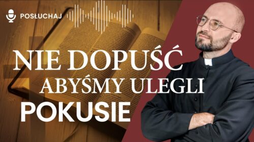 Nie dopuść abyśmy ulegli pokusie