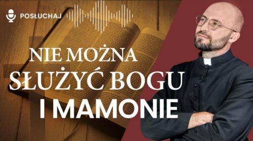 Nie można służyć Bogu i mamonie