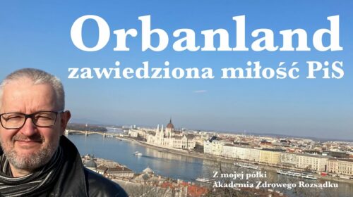 Orbanland, zawiedziona miłość PiS