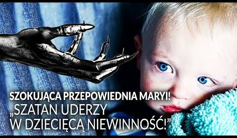 “Szatan uderzy w dziecięcą niewinność”