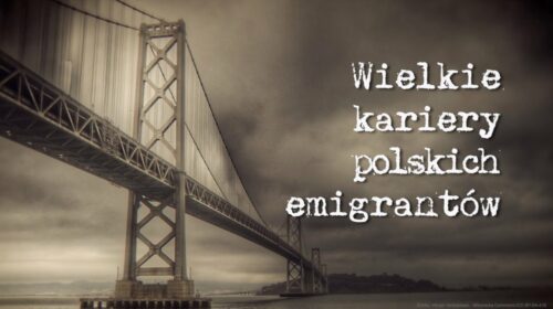 Wielkie kariery polskich emigrantów