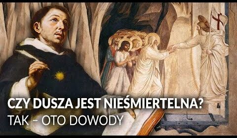 Czy ludzka dusza jest nieśmiertelna? Tak – oto dowody