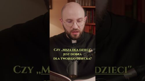 Czy ,,Msza dla dzieci” jest dobra dla Twojego dziecka?