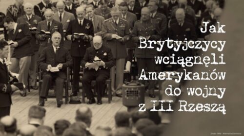 Jak Brytyjczycy wciągnęli Amerykanów do wojny z III Rzeszą