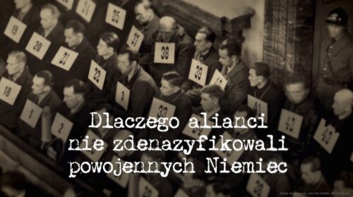 Dlaczego alianci nie zdenazyfikowali powojennych Niemiec