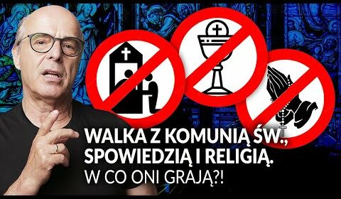 Walka z Komunią Święta, spowiedzią i religią. W CO ONI GRAJĄ?!