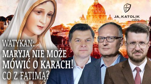 Maryja nie może mówić o karach. A co z Fatimą?