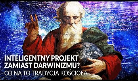 Intelligentny projekt zamiast darwinizmu? Co na to tradycja kościoła?