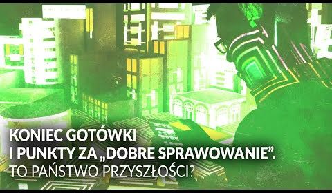 Koniec gotówki i punkty za dobre sprawowanie. Oto państwo przyszłości?