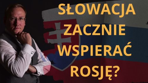 Słowacja zacznie wspierać Rosję?